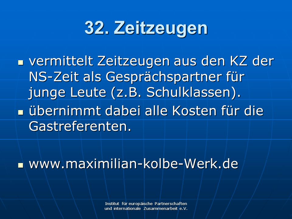 32. Zeitzeugen vermittelt Zeitzeugen aus den KZ der NS-Zeit als Gesprächspartner für junge Leute (z.B. Schulklassen).