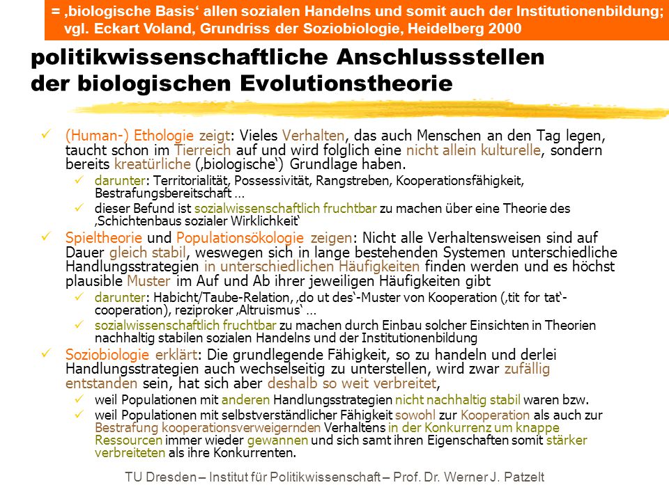 = ‚biologische Basis‘ allen sozialen Handelns und somit auch der Institutionenbildung; vgl. Eckart Voland, Grundriss der Soziobiologie, Heidelberg 2000
