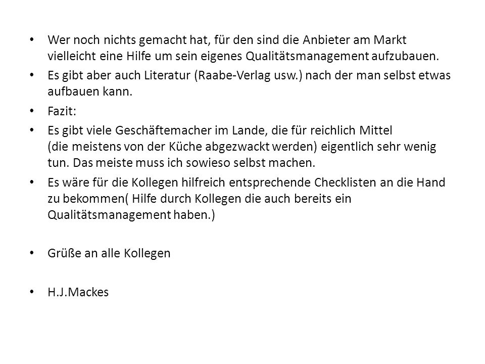 Wer noch nichts gemacht hat, für den sind die Anbieter am Markt vielleicht eine Hilfe um sein eigenes Qualitätsmanagement aufzubauen.