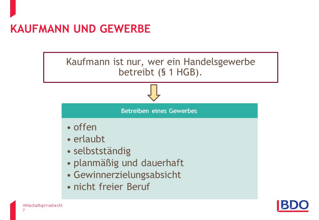 Kaufmann und Gewerbe Kaufmann ist nur, wer ein Handelsgewerbe betreibt (§ 1 HGB). Betreiben eines Gewerbes.