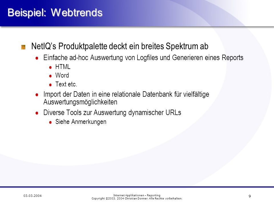 Beispiel: Webtrends NetIQ’s Produktpalette deckt ein breites Spektrum ab. Einfache ad-hoc Auswertung von Logfiles und Generieren eines Reports.