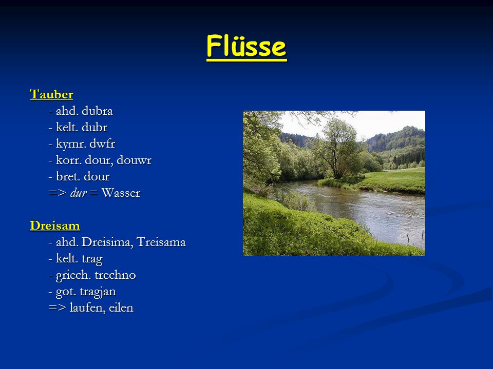Flüsse Tauber - ahd. dubra - kelt. dubr - kymr. dwfr