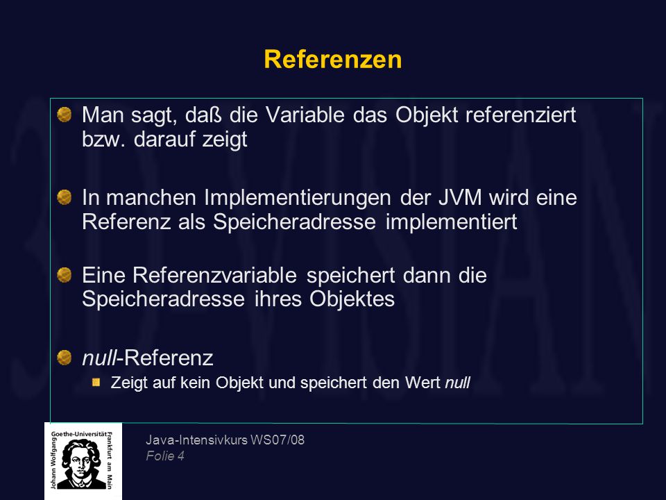 Referenzen Man sagt, daß die Variable das Objekt referenziert bzw. darauf zeigt.