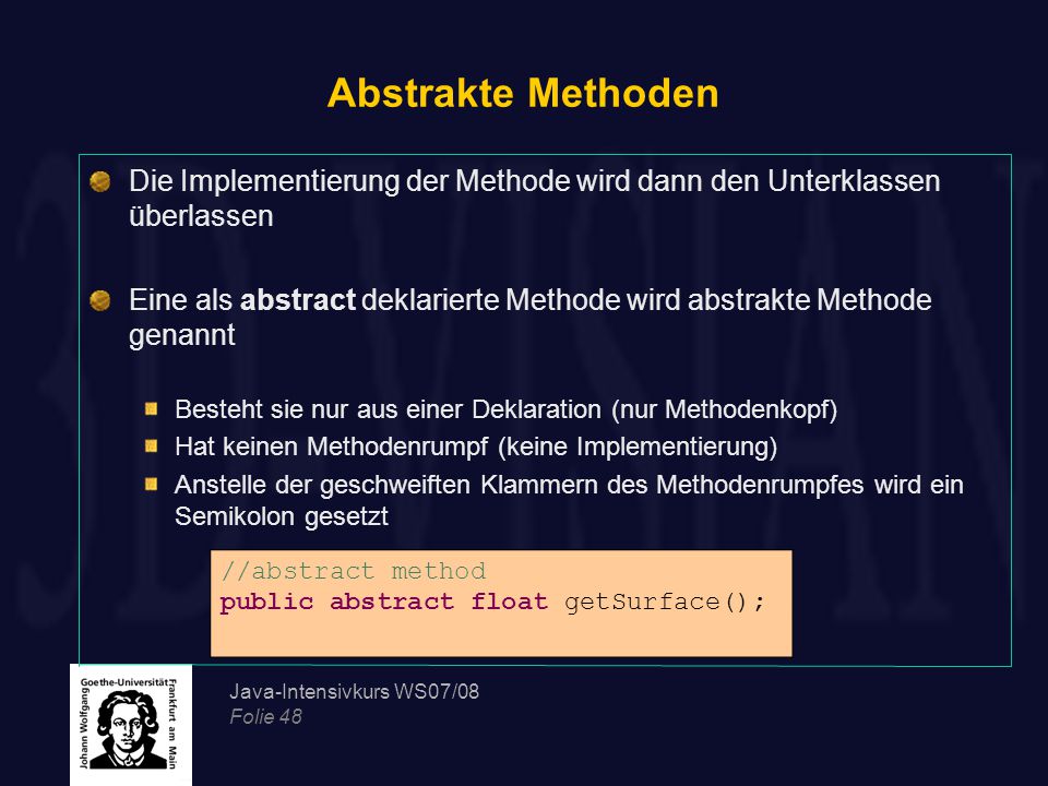 Abstrakte Methoden Die Implementierung der Methode wird dann den Unterklassen überlassen.