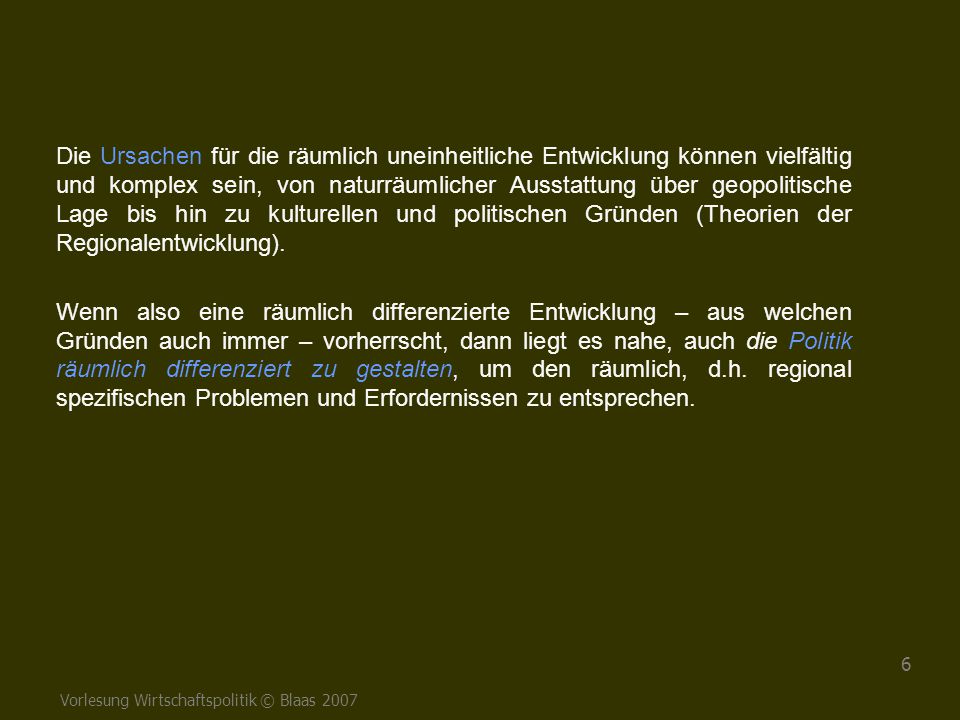 Die Ursachen für die räumlich uneinheitliche Entwicklung können vielfältig und komplex sein, von naturräumlicher Ausstattung über geopolitische Lage bis hin zu kulturellen und politischen Gründen (Theorien der Regionalentwicklung).