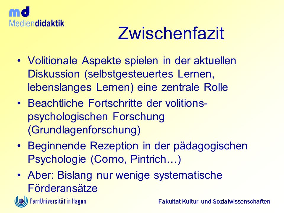 Zwischenfazit Volitionale Aspekte spielen in der aktuellen Diskussion (selbstgesteuertes Lernen, lebenslanges Lernen) eine zentrale Rolle.