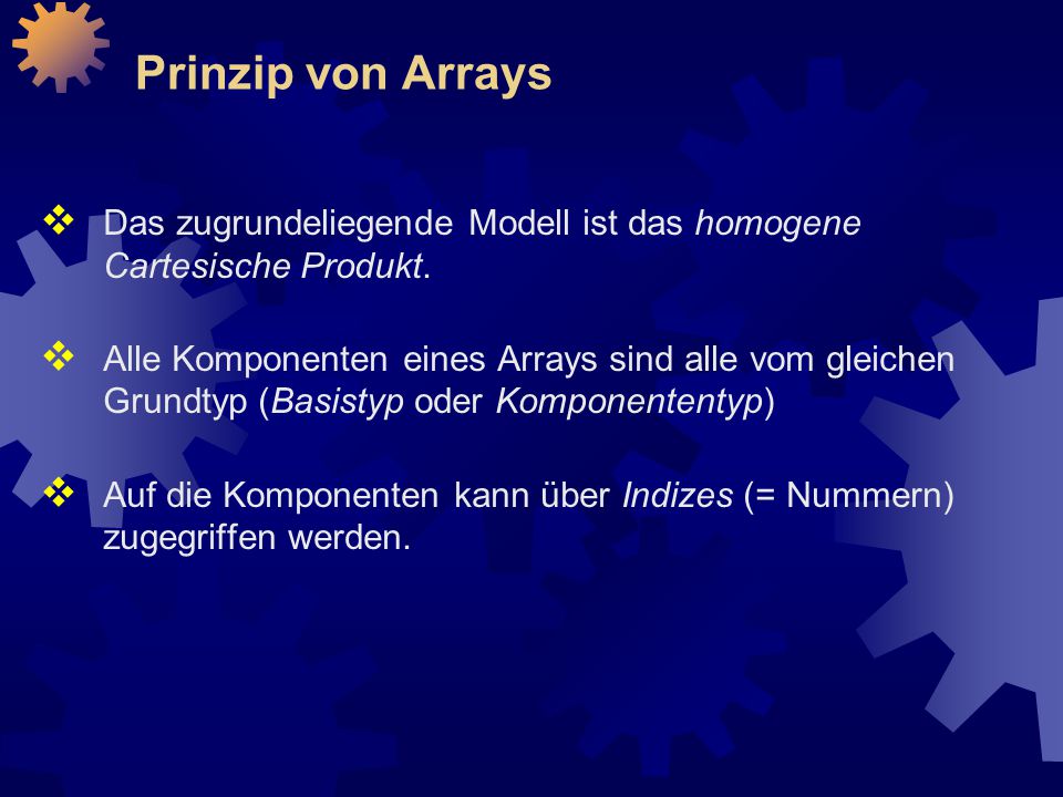 Prinzip von Arrays Das zugrundeliegende Modell ist das homogene Cartesische Produkt.