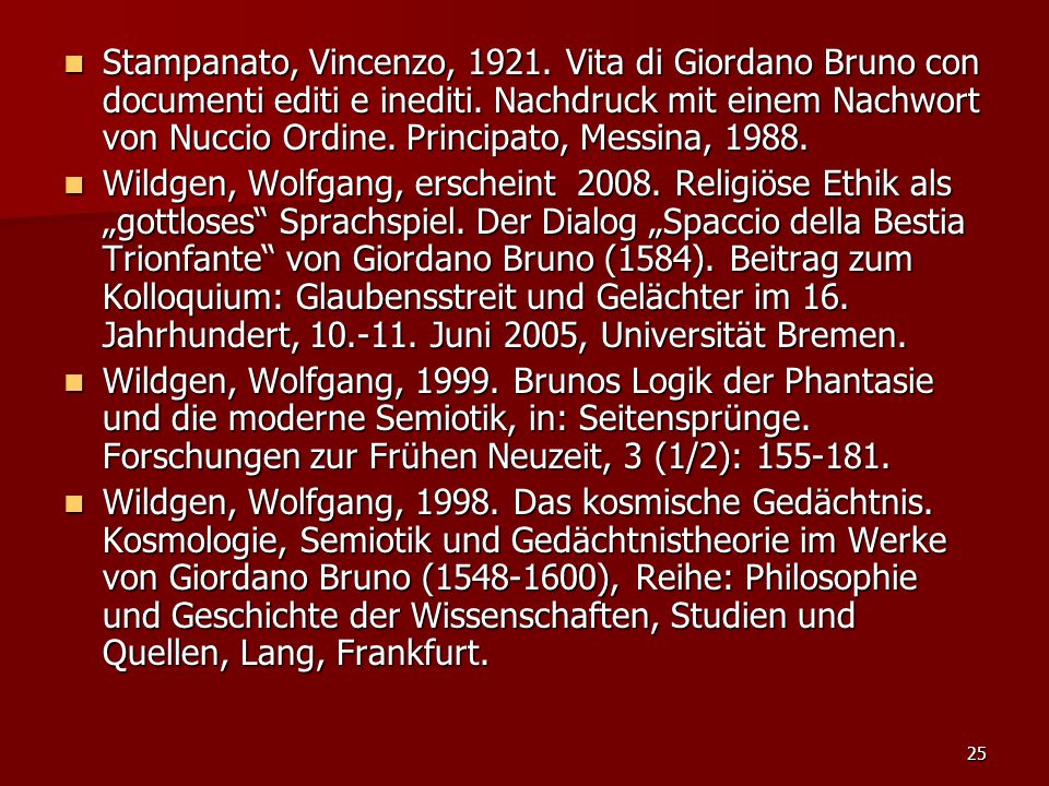 Stampanato, Vincenzo, Vita di Giordano Bruno con documenti editi e inediti. Nachdruck mit einem Nachwort von Nuccio Ordine. Principato, Messina, 1988.
