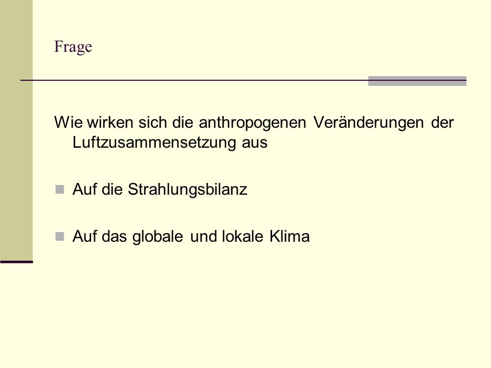 Frage Wie wirken sich die anthropogenen Veränderungen der Luftzusammensetzung aus. Auf die Strahlungsbilanz.