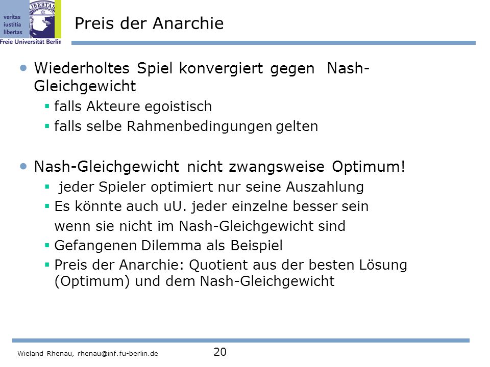 Preis der Anarchie Wiederholtes Spiel konvergiert gegen Nash-Gleichgewicht. falls Akteure egoistisch.