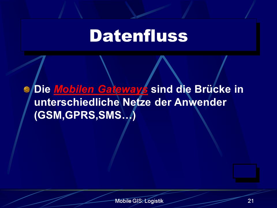 Datenfluss Die Mobilen Gateways sind die Brücke in unterschiedliche Netze der Anwender (GSM,GPRS,SMS…)