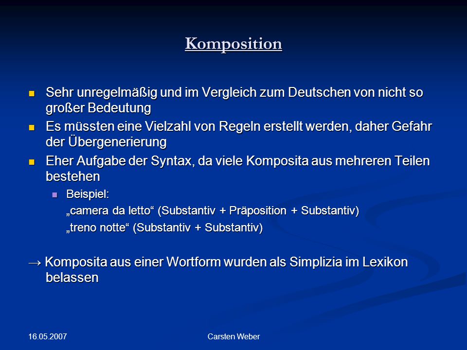 Komposition Sehr unregelmäßig und im Vergleich zum Deutschen von nicht so großer Bedeutung.
