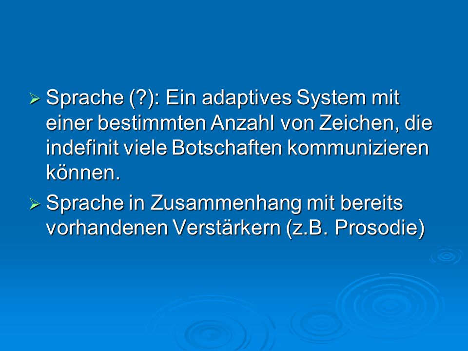 Sprache ( ): Ein adaptives System mit einer bestimmten Anzahl von Zeichen, die indefinit viele Botschaften kommunizieren können.