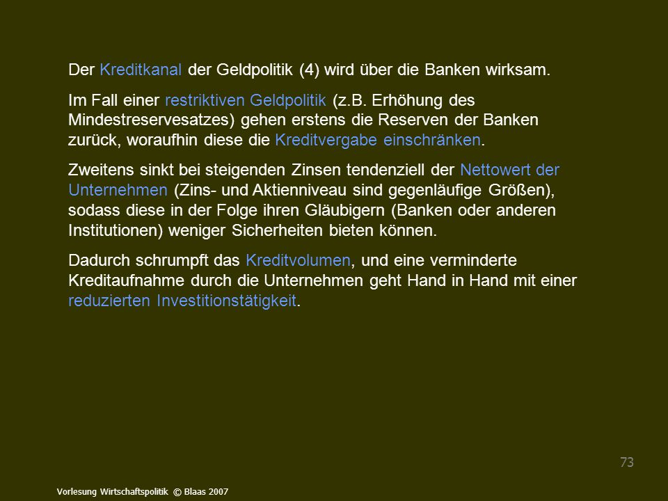 Der Kreditkanal der Geldpolitik (4) wird über die Banken wirksam.