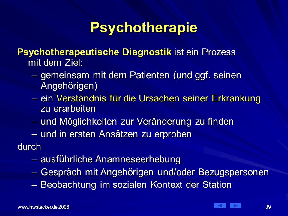 Psychotherapie Psychotherapeutische Diagnostik ist ein Prozess mit dem Ziel: gemeinsam mit dem Patienten (und ggf. seinen Angehörigen)