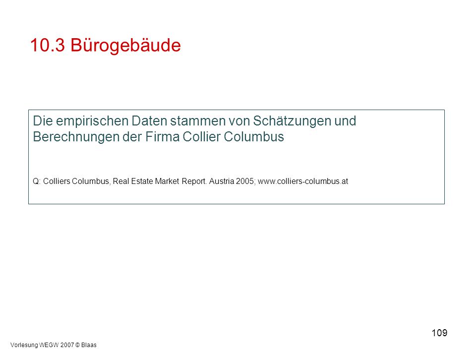 10.3 Bürogebäude Die empirischen Daten stammen von Schätzungen und Berechnungen der Firma Collier Columbus.