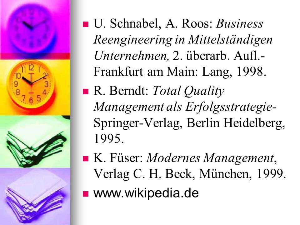 U. Schnabel, A. Roos: Business Reengineering in Mittelständigen Unternehmen, 2. überarb. Aufl.- Frankfurt am Main: Lang, 1998.