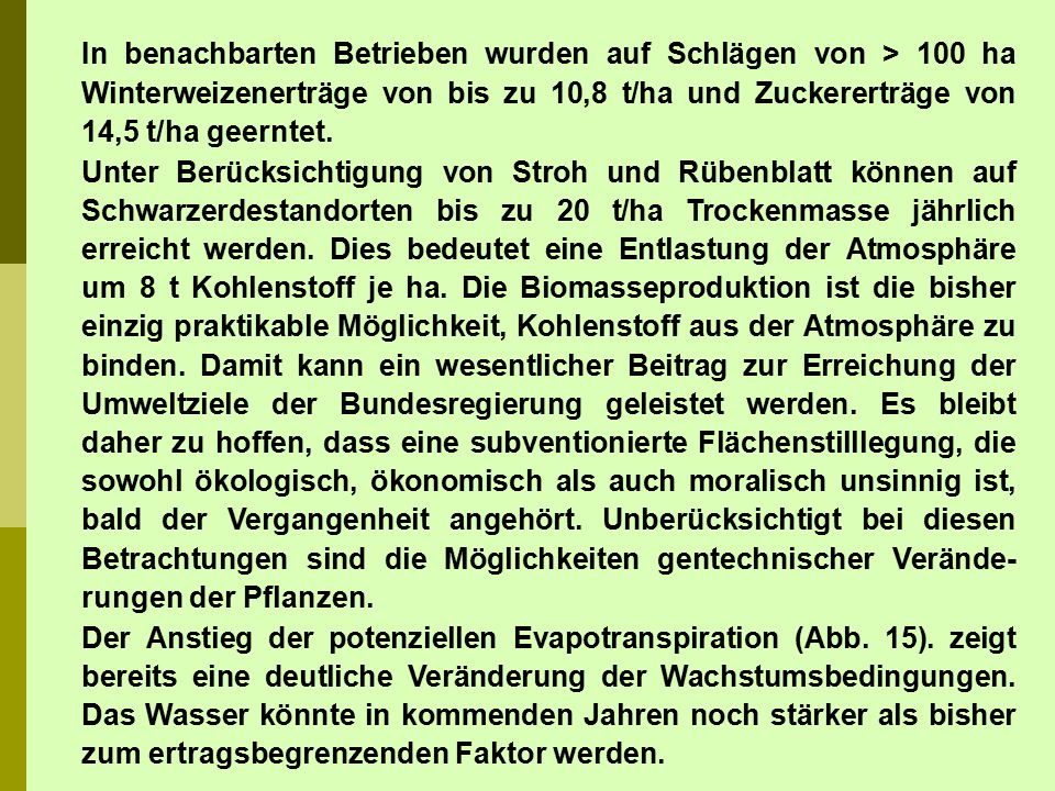 In benachbarten Betrieben wurden auf Schlägen von > 100 ha Winterweizenerträge von bis zu 10,8 t/ha und Zuckererträge von 14,5 t/ha geerntet.