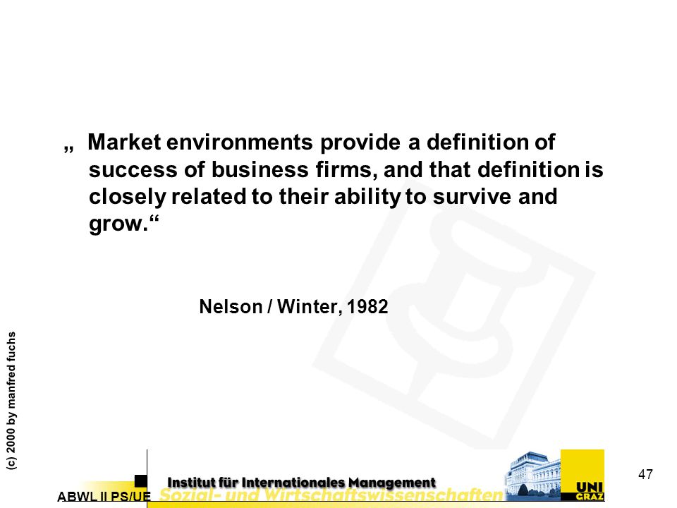 „ Market environments provide a definition of success of business firms, and that definition is closely related to their ability to survive and grow.
