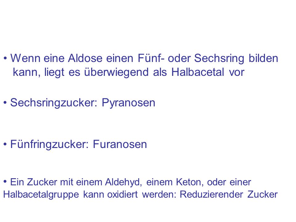 Wenn eine Aldose einen Fünf- oder Sechsring bilden kann, liegt es überwiegend als Halbacetal vor