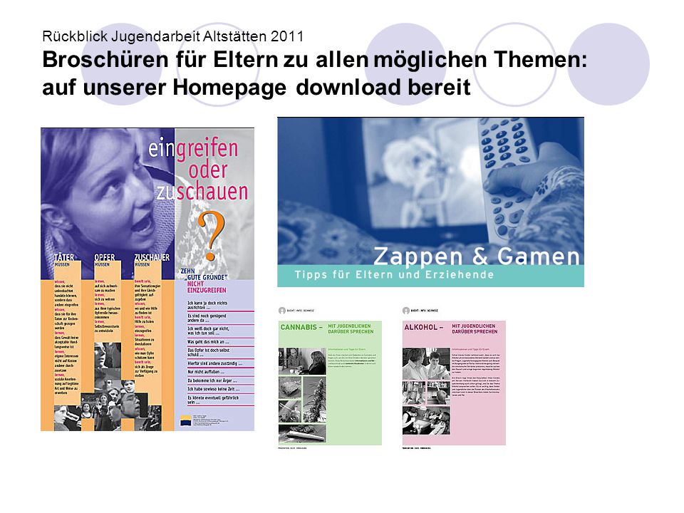 Rückblick Jugendarbeit Altstätten 2011 Broschüren für Eltern zu allen möglichen Themen: auf unserer Homepage download bereit