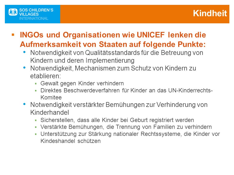 Kindheit INGOs und Organisationen wie UNICEF lenken die Aufmerksamkeit von Staaten auf folgende Punkte: