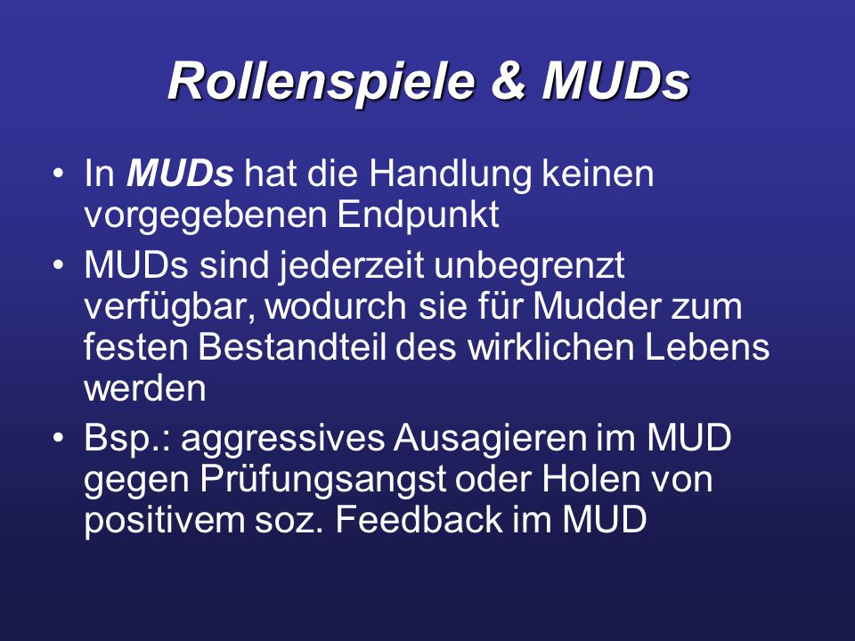 Rollenspiele & MUDs In MUDs hat die Handlung keinen vorgegebenen Endpunkt.
