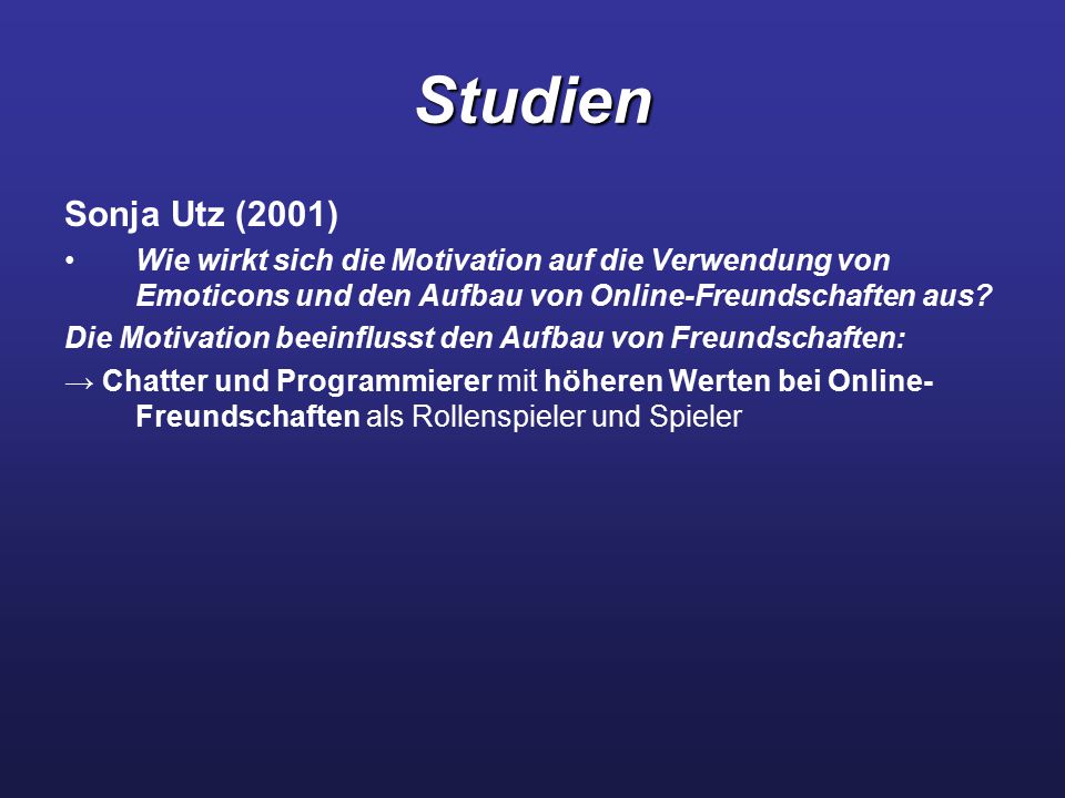 Studien Sonja Utz (2001) Wie wirkt sich die Motivation auf die Verwendung von Emoticons und den Aufbau von Online-Freundschaften aus
