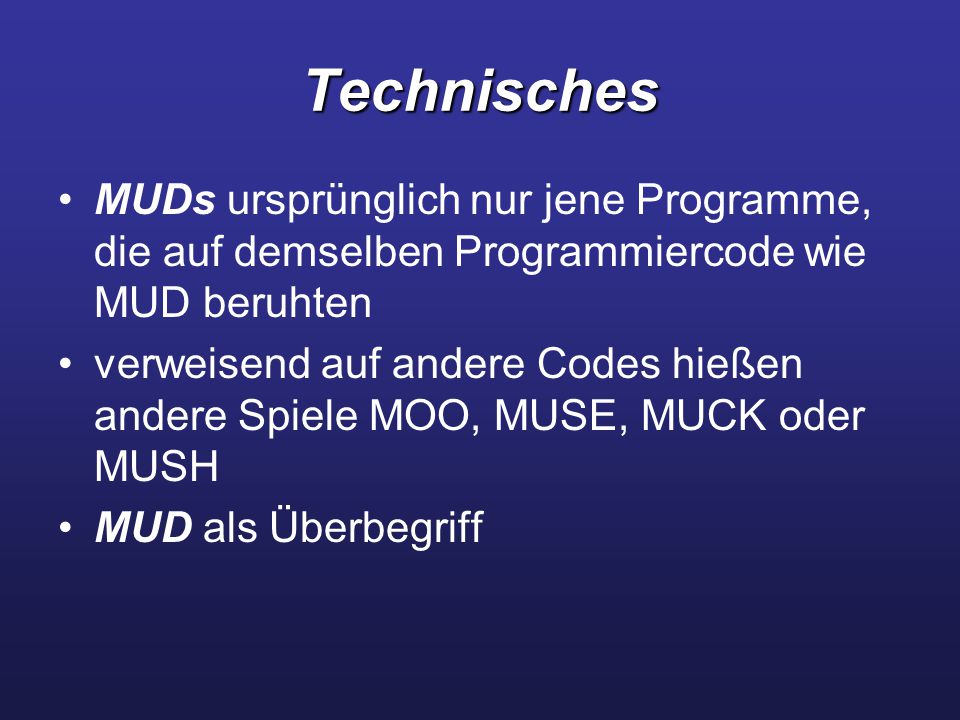 Technisches MUDs ursprünglich nur jene Programme, die auf demselben Programmiercode wie MUD beruhten.