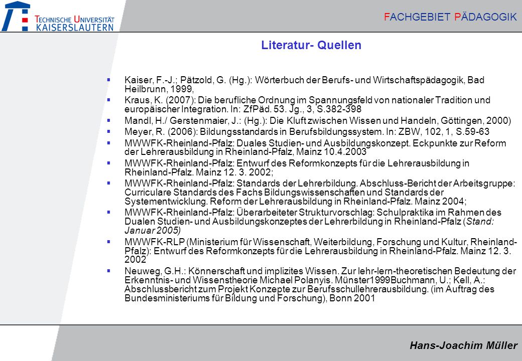 Literatur- Quellen Kaiser, F.-J.; Pätzold, G. (Hg.): Wörterbuch der Berufs- und Wirtschaftspädagogik, Bad Heilbrunn, 1999,