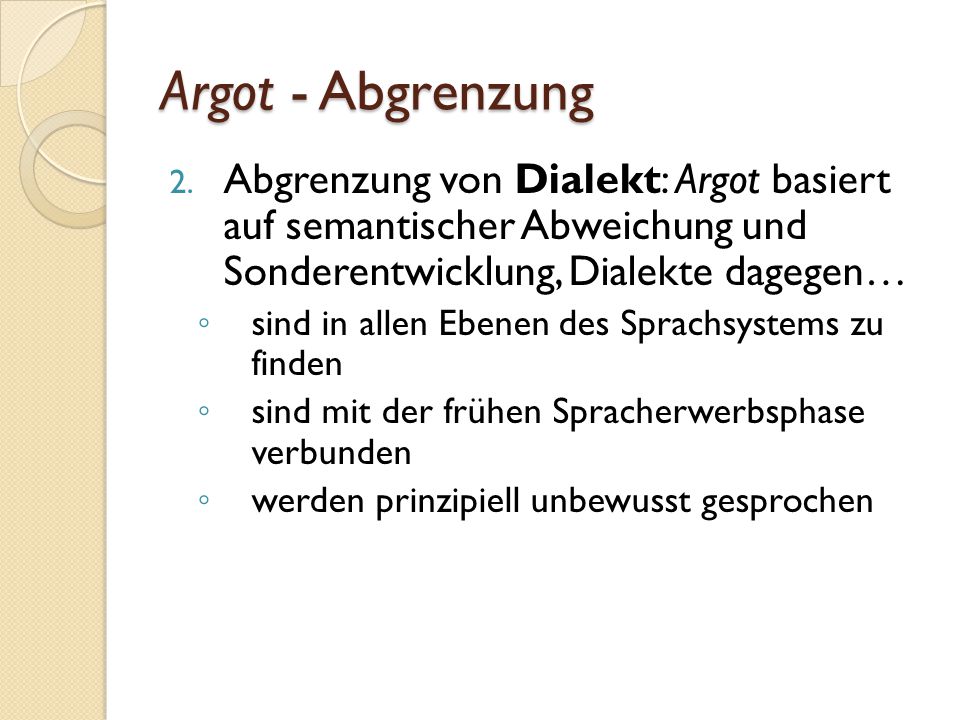 Argot - Abgrenzung Abgrenzung von Dialekt: Argot basiert auf semantischer Abweichung und Sonderentwicklung, Dialekte dagegen…