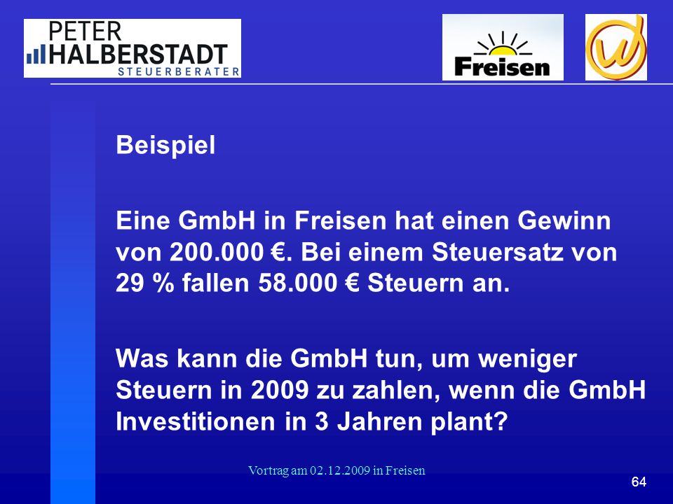 Beispiel Eine GmbH in Freisen hat einen Gewinn von €. Bei einem Steuersatz von 29 % fallen € Steuern an.