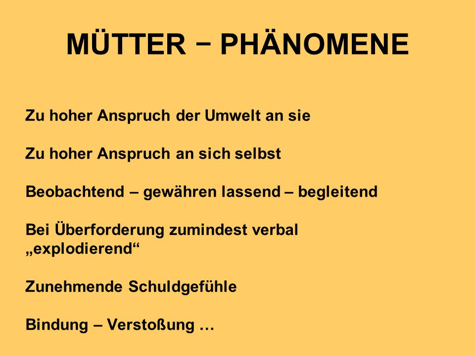 MÜTTER − PHÄNOMENE Zu hoher Anspruch der Umwelt an sie