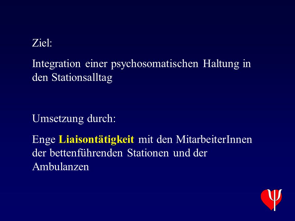 Ziel: Integration einer psychosomatischen Haltung in den Stationsalltag. Umsetzung durch: