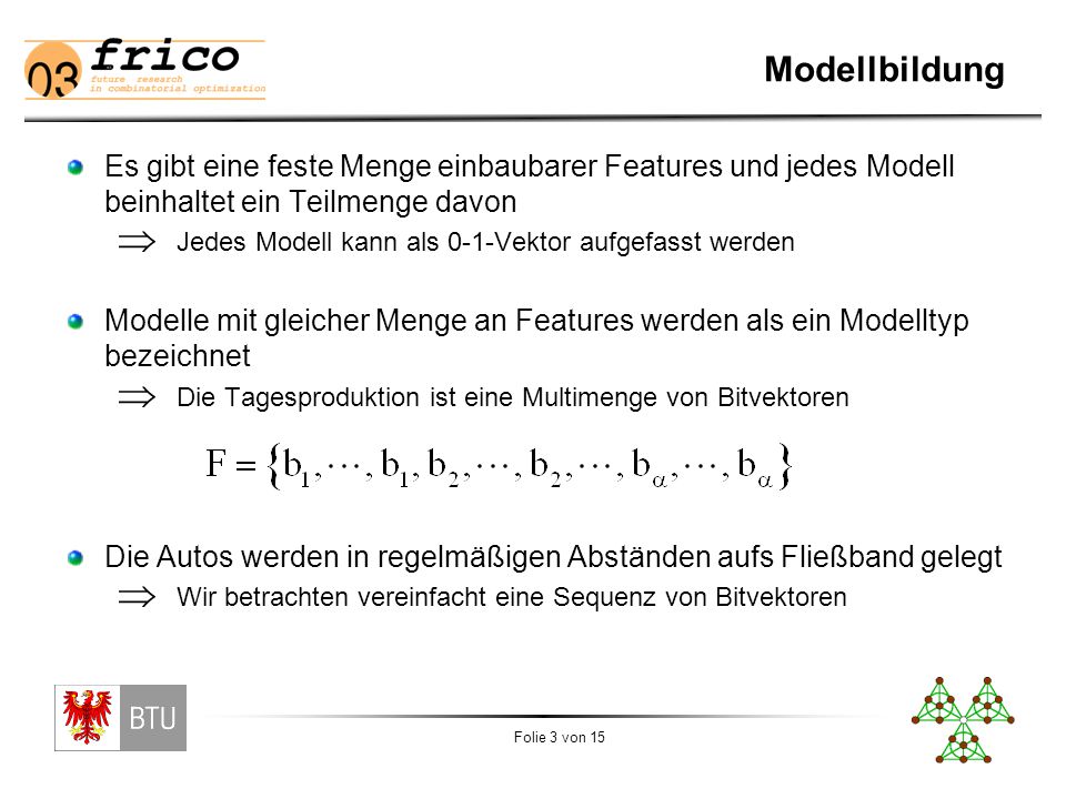 Modellbildung II Der Einbau eines Features benötigt eine bestimmte Zeit. Kein Team sollte zu lange nichts zu tun haben.