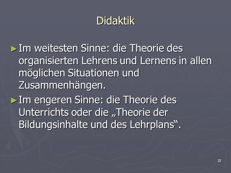Didaktik Im weitesten Sinne: die Theorie des organisierten Lehrens und Lernens in allen möglichen Situationen und Zusammenhängen.