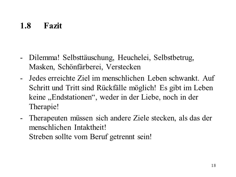 1.8 Fazit - Dilemma! Selbsttäuschung, Heuchelei, Selbstbetrug, Masken, Schönfärberei, Verstecken.
