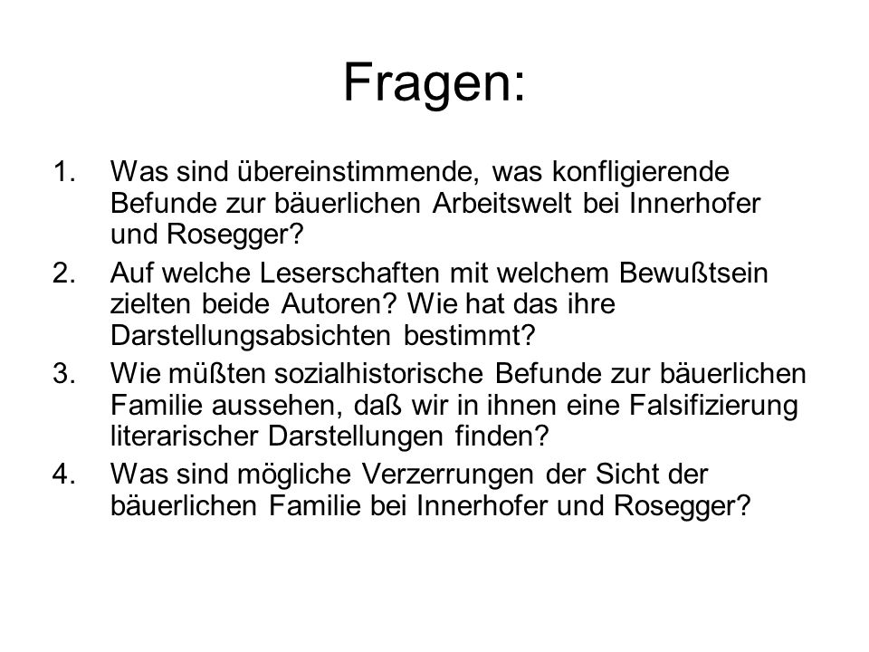 Fragen: Was sind übereinstimmende, was konfligierende Befunde zur bäuerlichen Arbeitswelt bei Innerhofer und Rosegger