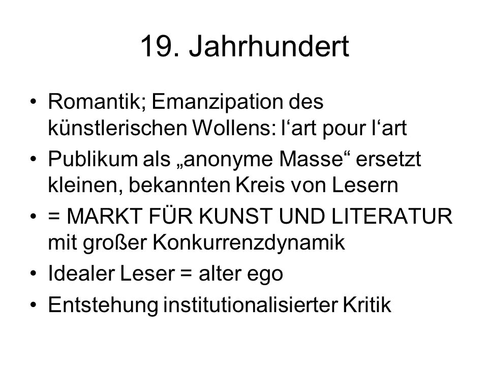 19. Jahrhundert Romantik; Emanzipation des künstlerischen Wollens: l‘art pour l‘art.