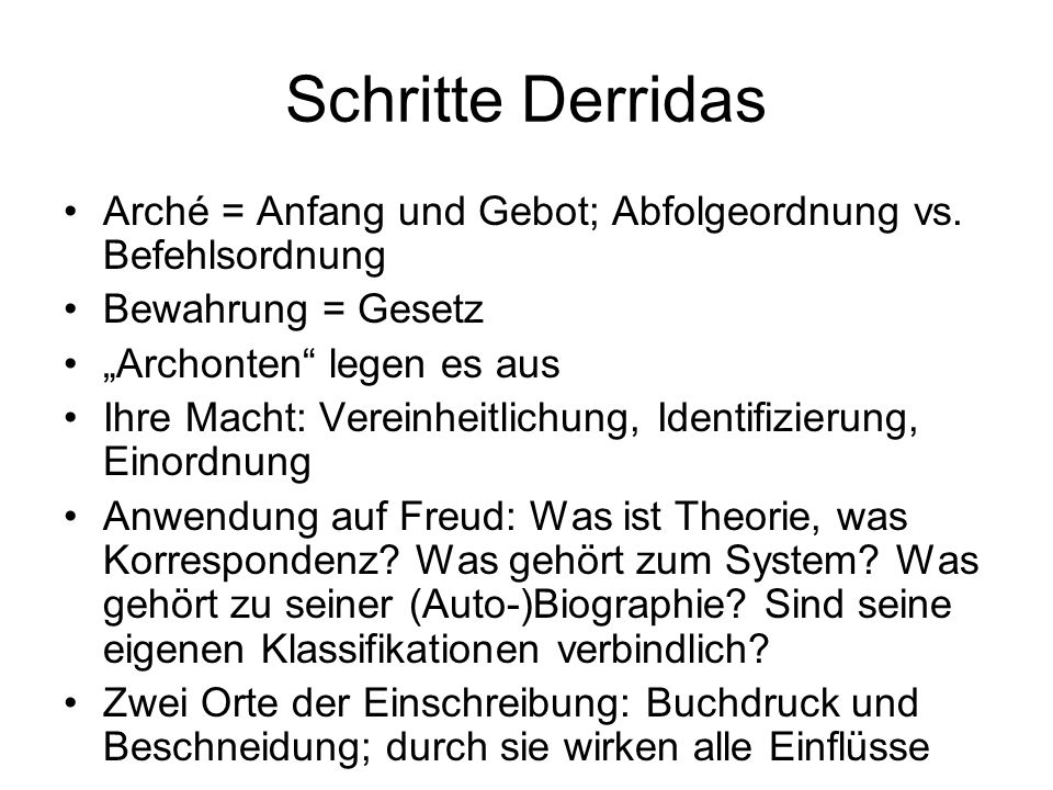 Schritte Derridas Arché = Anfang und Gebot; Abfolgeordnung vs. Befehlsordnung. Bewahrung = Gesetz.