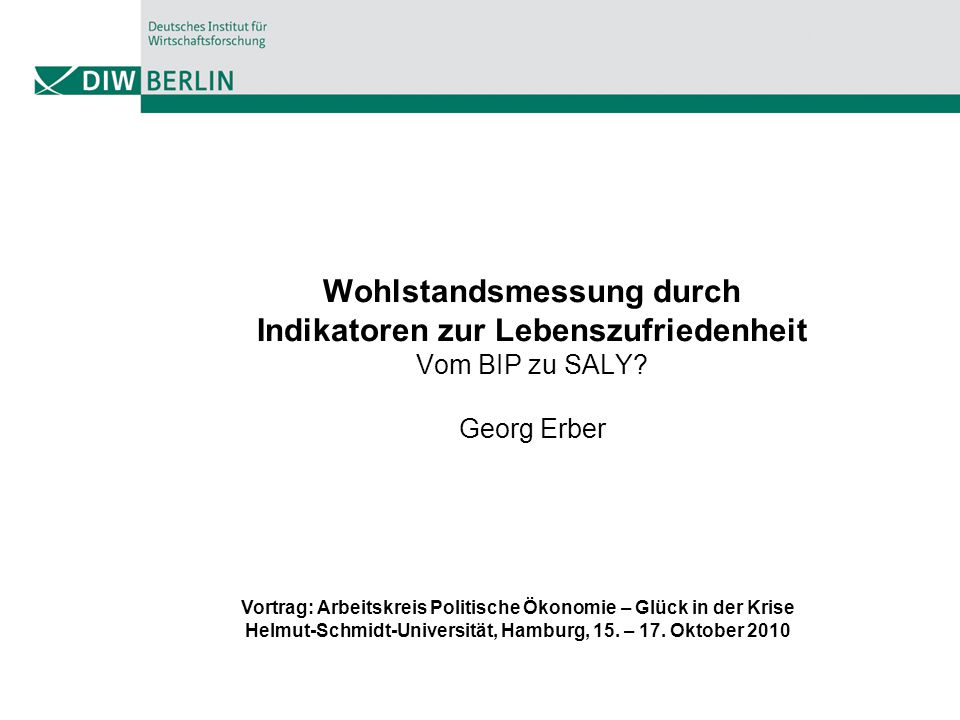 Wohlstandsmessung durch Indikatoren zur Lebenszufriedenheit Vom BIP zu SALY Georg Erber