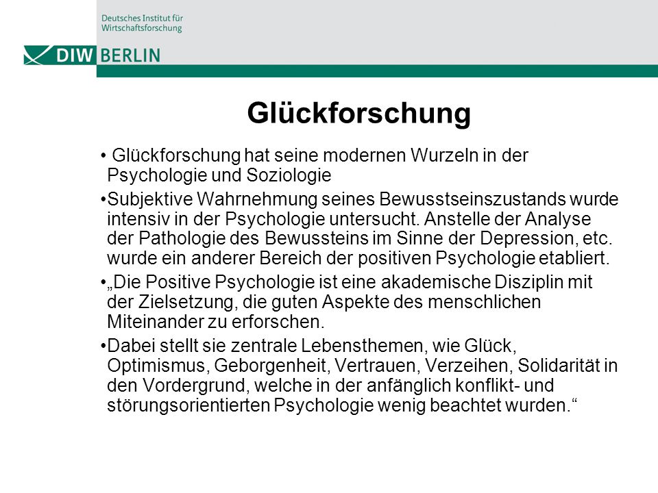 Glückforschung Glückforschung hat seine modernen Wurzeln in der Psychologie und Soziologie.