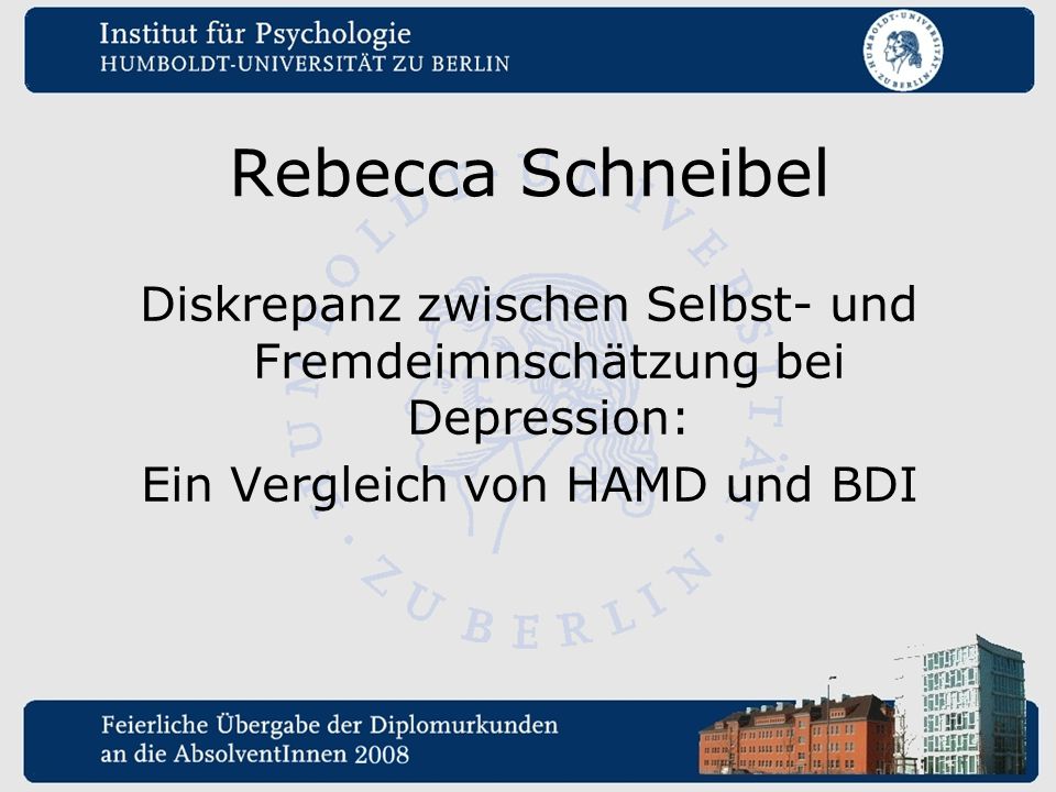 Rebecca Schneibel Diskrepanz zwischen Selbst- und Fremdeimnschätzung bei Depression: Ein Vergleich von HAMD und BDI.