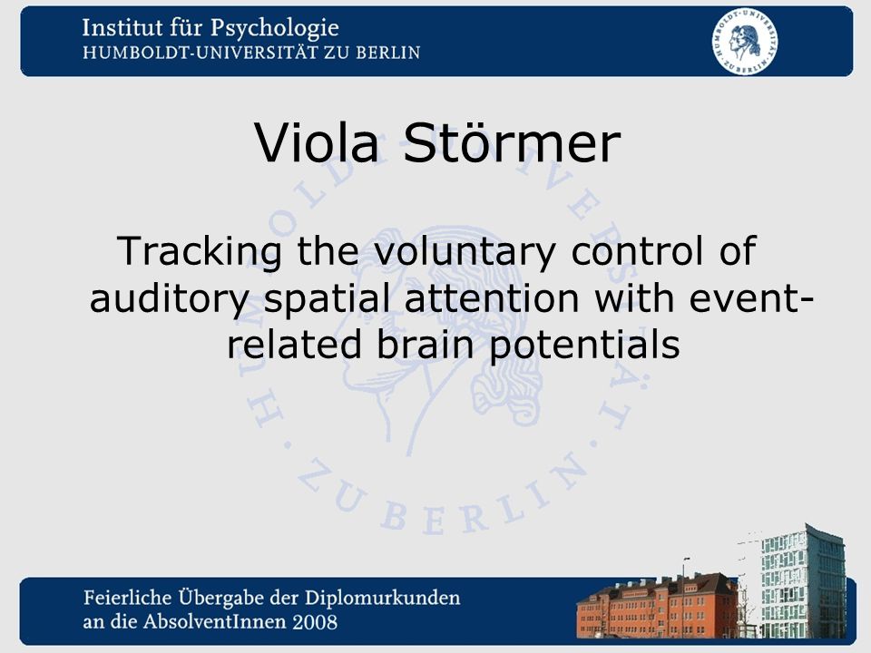 Viola Störmer Tracking the voluntary control of auditory spatial attention with event-related brain potentials.