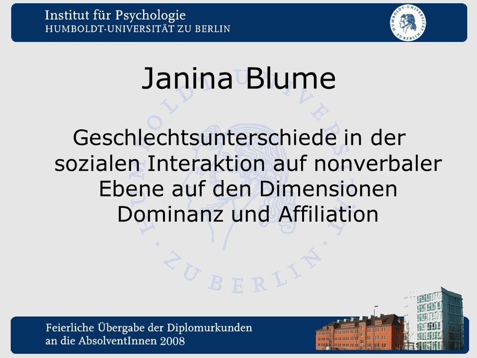 Janina Blume Geschlechtsunterschiede in der sozialen Interaktion auf nonverbaler Ebene auf den Dimensionen Dominanz und Affiliation.