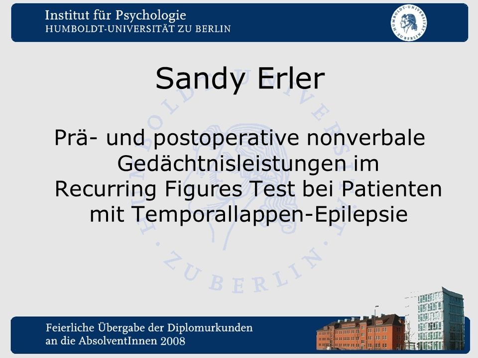 Sandy Erler Prä- und postoperative nonverbale Gedächtnisleistungen im Recurring Figures Test bei Patienten mit Temporallappen-Epilepsie.