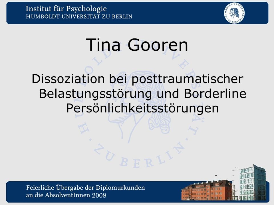 Tina Gooren Dissoziation bei posttraumatischer Belastungsstörung und Borderline Persönlichkeitsstörungen.