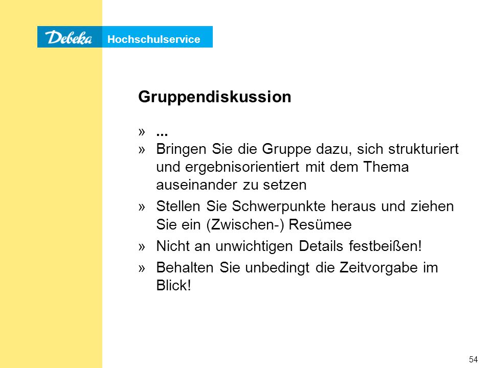 Gruppendiskussion ... Bringen Sie die Gruppe dazu, sich strukturiert und ergebnisorientiert mit dem Thema auseinander zu setzen.