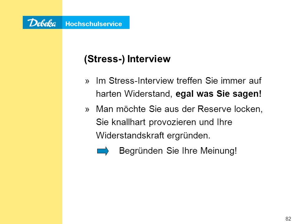 (Stress-) Interview Im Stress-Interview treffen Sie immer auf harten Widerstand, egal was Sie sagen!