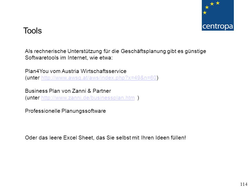Tools Als rechnerische Unterstützung für die Geschäftsplanung gibt es günstige Softwaretools im Internet, wie etwa:
